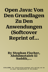 Open Java: Von Den Grundlagen Zu Den Anwendungen (Softcover Reprint of the Original 1st 1999)