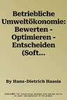 Betriebliche Umweltökonomie: Bewerten - Optimieren - Entscheiden (Softcover Reprint of the Original 1st 1996)