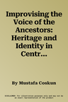 Improvising the Voice of the Ancestors: Heritage and Identity in Central Asia