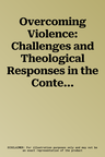 Overcoming Violence: Challenges and Theological Responses in the Context of Central Africa and Europe