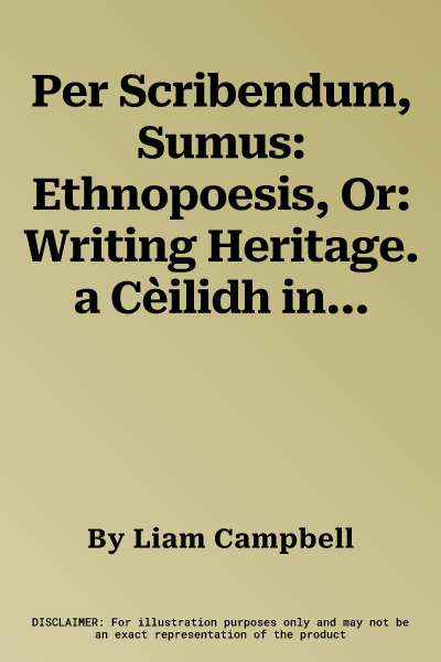 Per Scribendum, Sumus: Ethnopoesis, Or: Writing Heritage. a Cèilidh in Honour of Mairéad Nic Craith