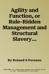 Agility and Function, or Rule-Ridden Management and Structural Slavery: Disentangling the Complexity of Human Nature, Work, and Policy Making