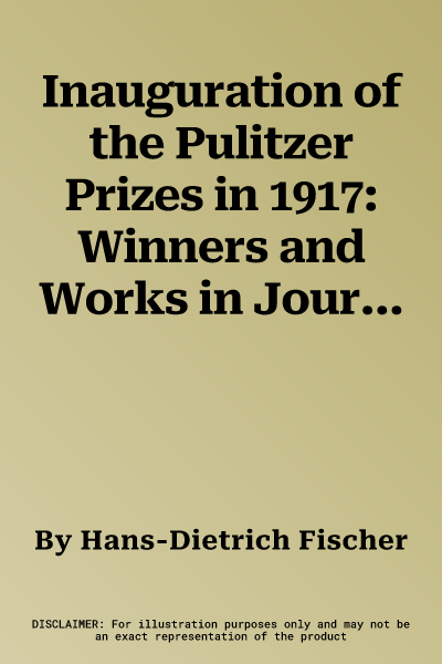 Inauguration of the Pulitzer Prizes in 1917: Winners and Works in Journalism and Letters