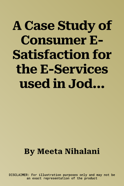 A Case Study of Consumer E-Satisfaction for the E-Services used in Jodhpur