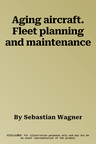 Aging aircraft. Fleet planning and maintenance