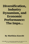 Diversification, Industry Dynamism, and Economic Performance: The Impact of Dynamic-Related Diversification on the Multi-Business Firm (2014)