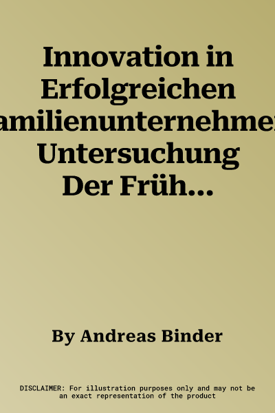 Innovation in Erfolgreichen Familienunternehmen: Untersuchung Der Frühen Phase Von Innovationen in Der Chemischen Industrie (2014)