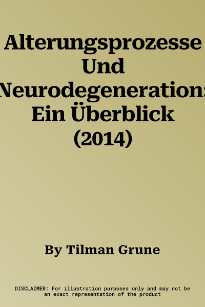 Alterungsprozesse Und Neurodegeneration: Ein Überblick (2014)