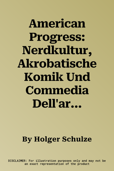 American Progress: Nerdkultur, Akrobatische Komik Und Commedia Dell'arte (1. Aufl. 2016)