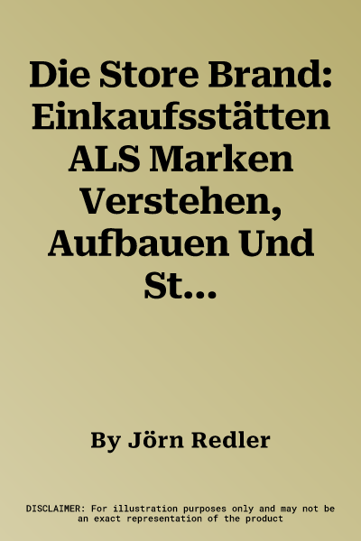 Die Store Brand: Einkaufsstätten ALS Marken Verstehen, Aufbauen Und Steuern (1. Aufl. 2018)