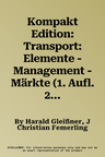 Kompakt Edition: Transport: Elemente - Management - Märkte (1. Aufl. 2016)