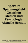 Sport Im Spannungsfeld Zwischen Medien Und Psychologie: Aktuelle Herausforderungen Und Perspektiven (1. Aufl. 2016)