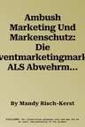 Ambush Marketing Und Markenschutz: Die Eventmarketingmarke ALS Abwehrmittel Gegen Nicht-Sponsoren Sportlicher Großereignisse (1. Aufl. 2016)