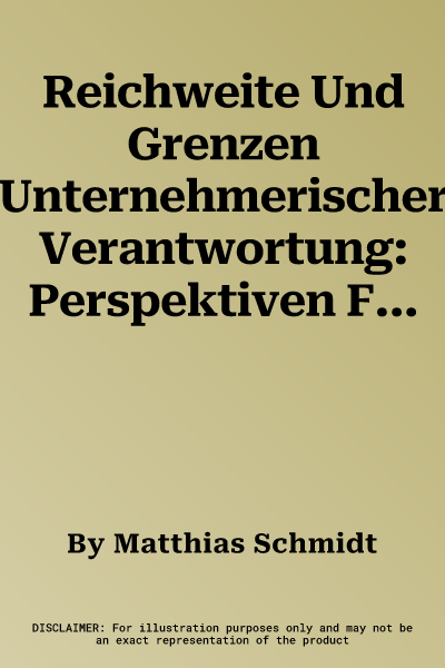 Reichweite Und Grenzen Unternehmerischer Verantwortung: Perspektiven Für Eine Werteorientierte Organisationsentwicklung Und Führung (1. Aufl. 2016)