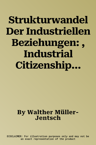 Strukturwandel Der Industriellen Beziehungen: , Industrial Citizenship' Zwischen Markt Und Regulierung (2., Vollig Uberarbeitete Aufl. 2017)