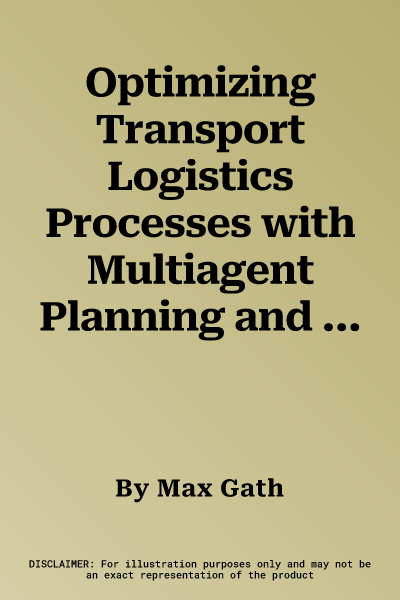 Optimizing Transport Logistics Processes with Multiagent Planning and Control (2016)