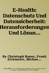 E-Health: Datenschutz Und Datensicherheit: Herausforderungen Und Lösungen Im Iot-Zeitalter (1. Aufl. 2018)