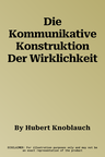 Die Kommunikative Konstruktion Der Wirklichkeit