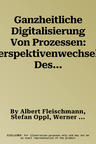 Ganzheitliche Digitalisierung Von Prozessen: Perspektivenwechsel - Design Thinking - Wertegeleitete Interaktion (1. Aufl. 2018)