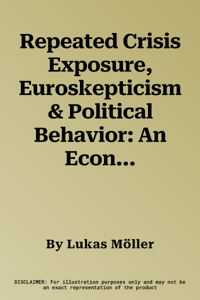 Repeated Crisis Exposure, Euroskepticism & Political Behavior: An Econometric Analysis for European Countries (2022)