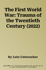 The First World War: Trauma of the Twentieth Century (2022)