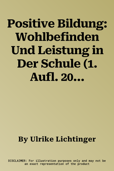 Positive Bildung: Wohlbefinden Und Leistung in Der Schule (1. Aufl. 2023)