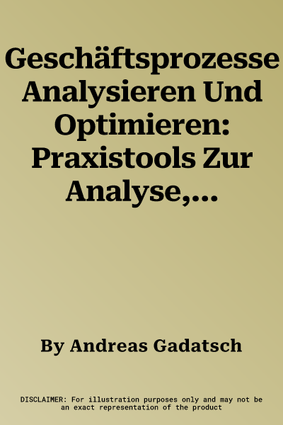 Geschäftsprozesse Analysieren Und Optimieren: Praxistools Zur Analyse, Optimierung Und Controlling Von Arbeitsabläufen (2. Aufl. 2022)