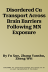 Disordered Cu Transport Across Brain Barriers Following MN Exposure