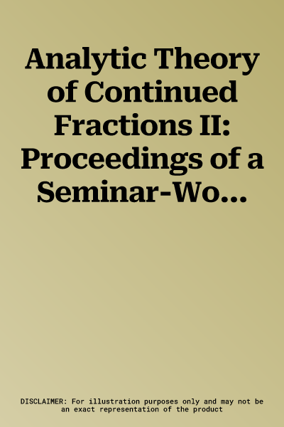 Analytic Theory of Continued Fractions II: Proceedings of a Seminar-Workshop Held in Pitlochry and Aviemore, Scotland June 13 -29, 1985 (1986)