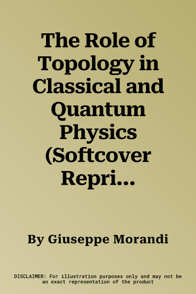 The Role of Topology in Classical and Quantum Physics (Softcover Reprint of the Original 1st 1992)