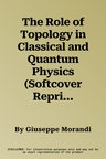 The Role of Topology in Classical and Quantum Physics (Softcover Reprint of the Original 1st 1992)