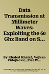 Data Transmission at Millimeter Waves: Exploiting the 60 Ghz Band on Silicon (2015)