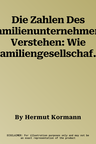 Die Zahlen Des Familienunternehmens Verstehen: Wie Familiengesellschafter Gute Fragen Zu Daten Und Berichten Stellen (1. Aufl. 2022)