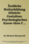 Ärztliche Weiterbildung Effektiv Gestalten: Psychologisches Know-How Für Ärztinnen Und Ärzte in Führungspositionen (1. Aufl. 2022)