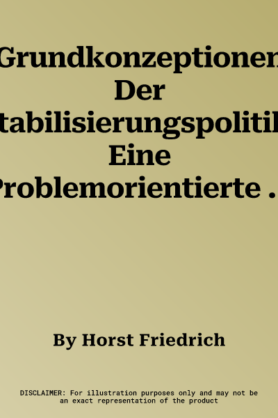 Grundkonzeptionen Der Stabilisierungspolitik: Eine Problemorientierte Einführung (Softcover Reprint of the Original 1st 1983)