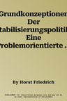 Grundkonzeptionen Der Stabilisierungspolitik: Eine Problemorientierte Einführung (Softcover Reprint of the Original 1st 1983)