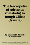 The Necropolis of Adrassus (Balabolu) in Rough Cilicia (Isauria)