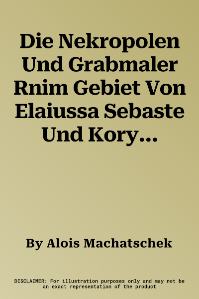 Die Nekropolen Und Grabmaler Rnim Gebiet Von Elaiussa Sebaste Und Korykos Im Rauhen Kilikien