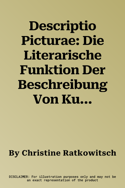 Descriptio Picturae: Die Literarische Funktion Der Beschreibung Von Kunstwerken in Der Lateinischen Grossdichtung Des 12. Jahrhunderts