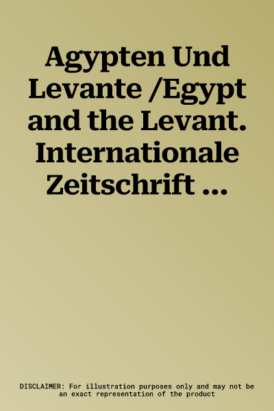 Agypten Und Levante /Egypt and the Levant. Internationale Zeitschrift Fur Agyptische Archaologie Und Deren Nachbargebiete /International Journal for E