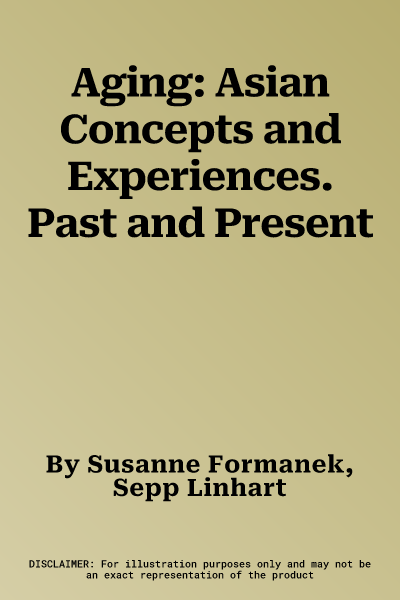 Aging: Asian Concepts and Experiences. Past and Present