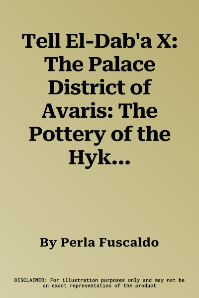 Tell El-Dab'a X: The Palace District of Avaris: The Pottery of the Hyksos Period and the New Kingdom (Areas H/III and H/VI) Part I: Loc