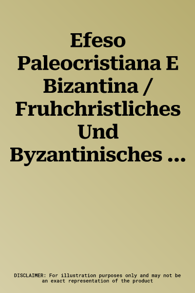 Efeso Paleocristiana E Bizantina /Fruhchristliches Und Byzantinisches Ephesos: Referate Des Vom 22. Bis 24. Februar 1996 Im Historischen Institut in R