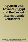 Agypten Und Levante /Egypt and the Levant. Internationale Zeitschrift Fur Agyptische Archaologie Und Deren Nachbargebiete /International Journal for E