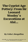 The Cypriot Age Pottery: From Sir Leonard Wooley`s Excavations at Alalakh (Tell Atchana)