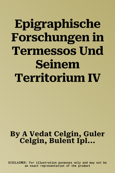 Epigraphische Forschungen in Termessos Und Seinem Territorium IV