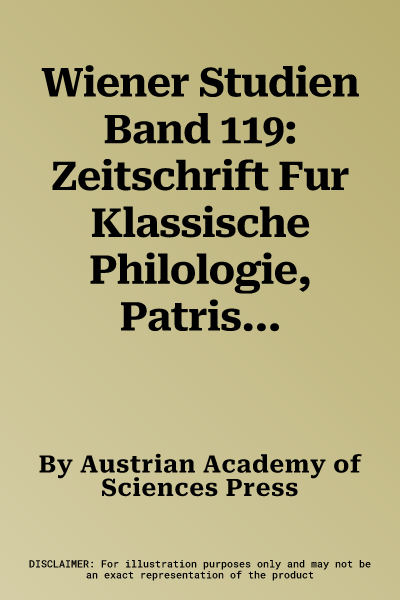 Wiener Studien Band 119: Zeitschrift Fur Klassische Philologie, Patristik Und Lateinische Tradition