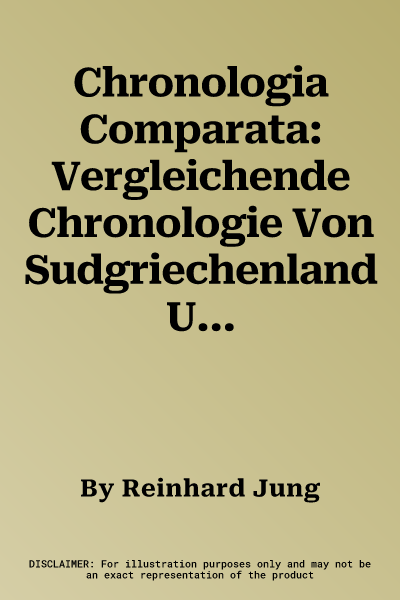 Chronologia Comparata: Vergleichende Chronologie Von Sudgriechenland Und Suditalien Von Ca. 1700/1600 Bis 1000 V. U. Z.