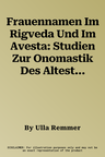 Frauennamen Im Rigveda Und Im Avesta: Studien Zur Onomastik Des Altesten Indischen Und Iranischen