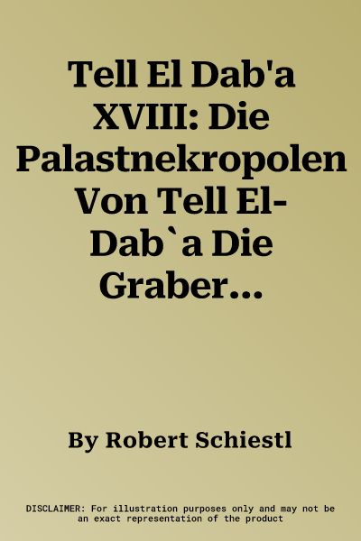 Tell El Dab'a XVIII: Die Palastnekropolen Von Tell El-Dab`a Die Graber Des Areals F/1 Der Straten D/2 Und D/1